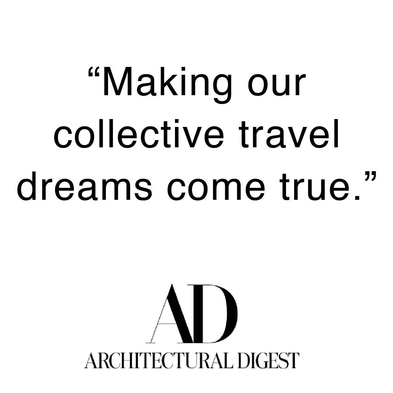 architectural digest press quote: making out collective travel dreams come true.